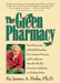 The Green Pharmacy: New Discoveries in Herbal Remedies for Common Diseases and Conditions from the World's Foremost Authority on Healing H by James A. Duke