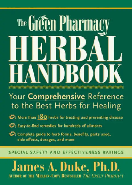 The Green Pharmacy Herbal Handbook: Your Comprehensive Reference to the Best Herbs for Healing by James A. Duke