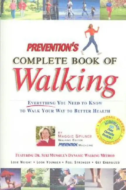 Prevention's Complete Book of Walking: Everything You Need to Know to Walk Your Way to Better Health by Maggie Spilner