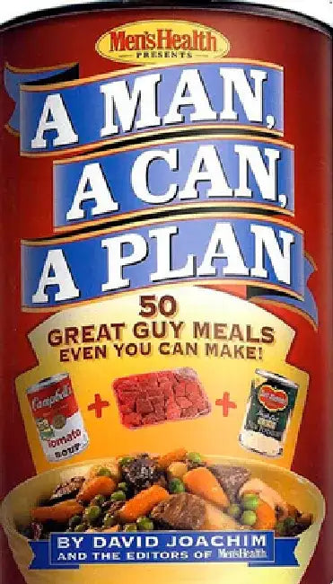A Man, a Can, a Plan: 50 Great Guy Meals Even You Can Make by David Joachim