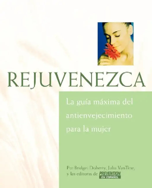 Rejuvenezca: La Guia Maxima del Antienvejecimiento Para la Mujer = Growing Younger by Bridget Doherty