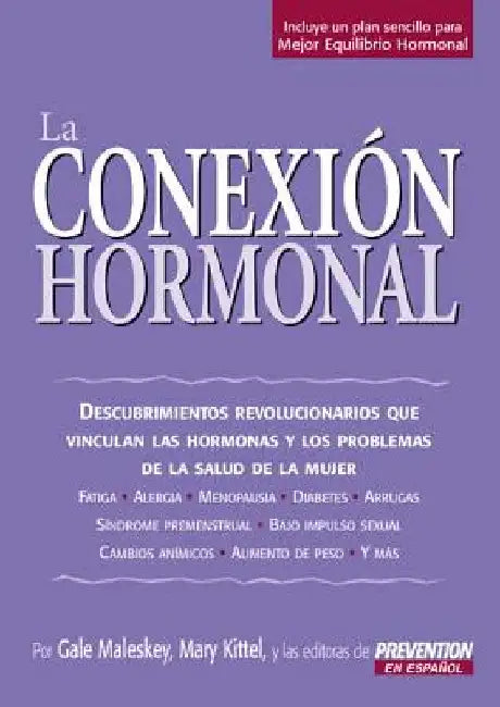 La Conexion Hormonal: Descubrimientos Revolucionarios Que Vinculan A las Hormonas Con los Problemas de Salud de la Mujer by Maleskey, Gale