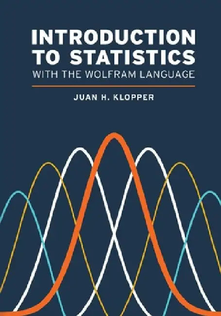 Introduction to Statistics with the Wolfram Language by Juan H. Klopper