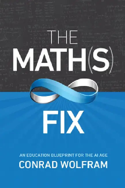 The Math(s) Fix: An Education Blueprint for the AI Age by Conrad Wolfram