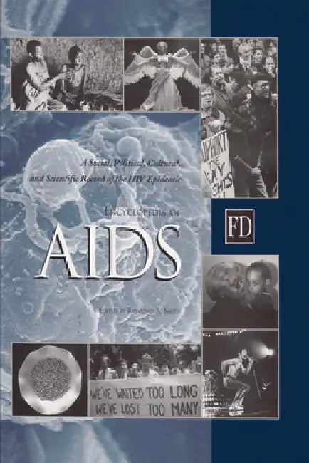 Encyclopedia of AIDS: A Social, Political, Cultural, and Scientific Record of the HIV Epidemic by Raymond A. Smith
