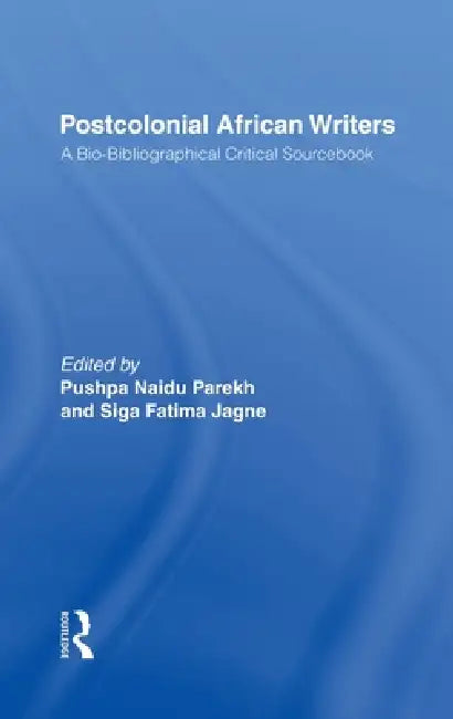 Postcolonial African Writers: A Bio-bibliographical Critical Sourcebook by Siga Fatima Jagne