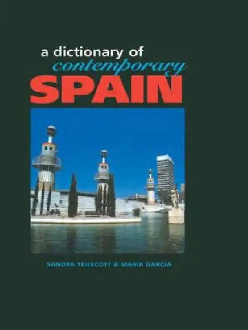 Dictionary of Contemporary Spain by Sandra Truscott