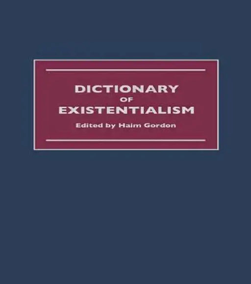 Dictionary of Existentialism by Haim Gordon