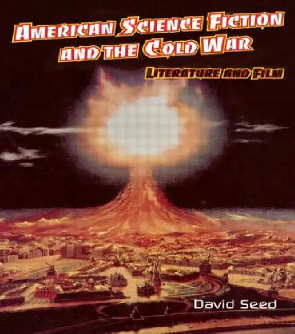 American Science Fiction and the Cold War: Literature and Film by David Seed