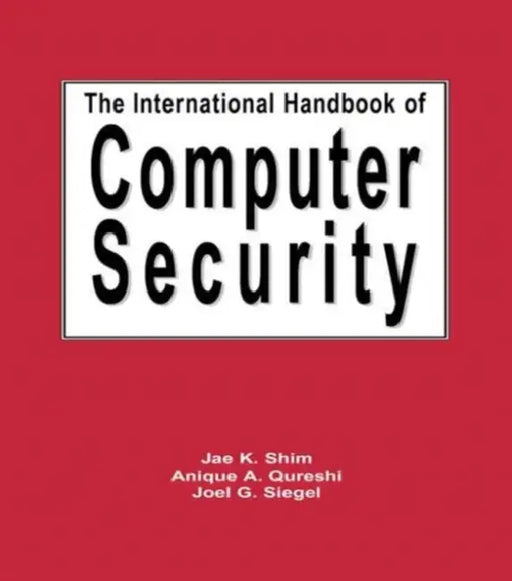 The International Handbook of Computer Security by Jae Shim, Anique A. Qureshi, Joel G. Siegel