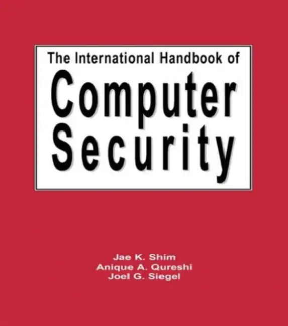 The International Handbook of Computer Security by Jae Shim, Anique A. Qureshi, Joel G. Siegel
