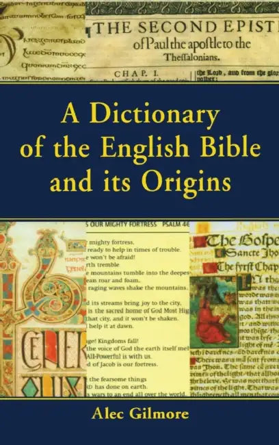 A Dictionary of the English Bible and Its Origins by Alec Gilmore