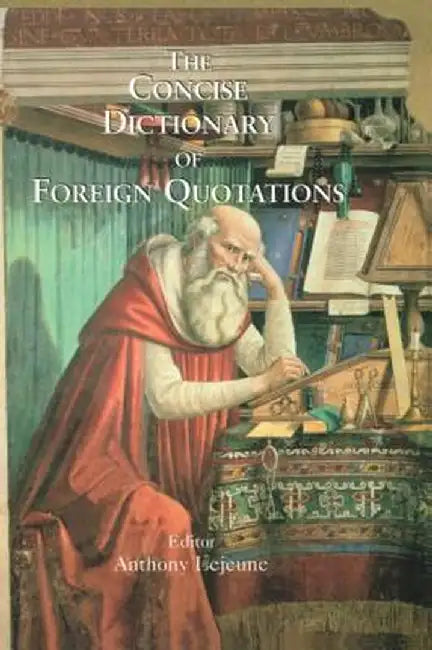 Concise Dictionary of Foreign Quotations by Anthony Lejeune
