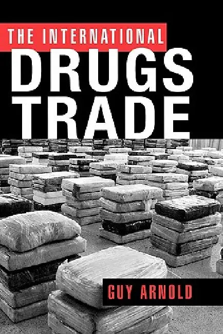 The International Drugs Trade by Guy Arnold
