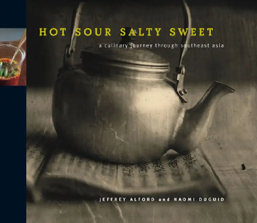 Hot Sour Salty Sweet: A Culinary Journey Through Southeast Asia by Jeffrey Alford