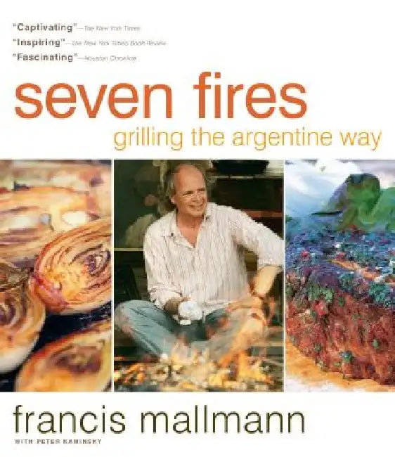 Seven Fires: Grilling the Argentine Way by Francis Mallmann