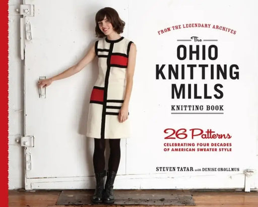 The Ohio Knitting Mills Knitting Book: 26 Patterns Celebrating Four Decades of American Sweater Style by Denise Grollmus