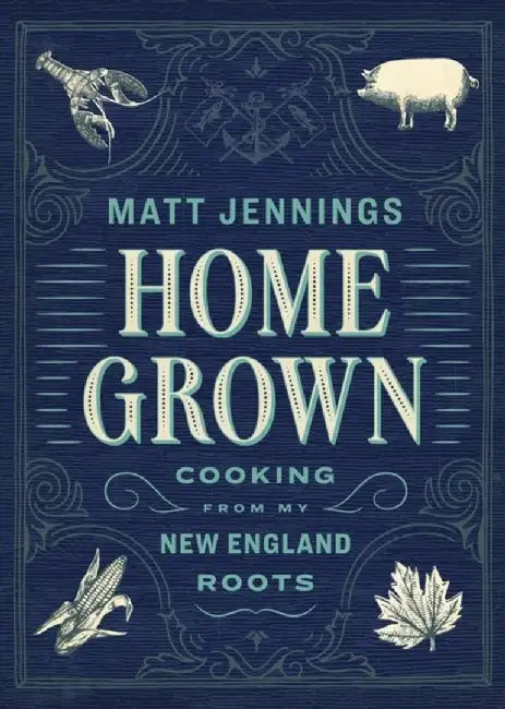 Homegrown: Cooking from My New England Roots by Jennings, Matt