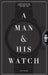 A Man and His Watch: Iconic Watches and Stories from the Men Who Wore Them by Matt Hranek