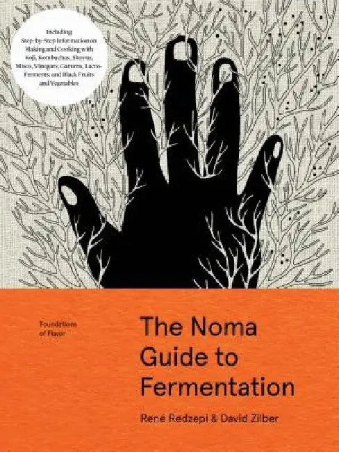 Foundations of Flavor: The Noma Guide to Fermentation: Including In-Depth, Step-By-Step Information on Making and Using Koji, Kombuchas, Shoyus, Misos by Rene Redzepi