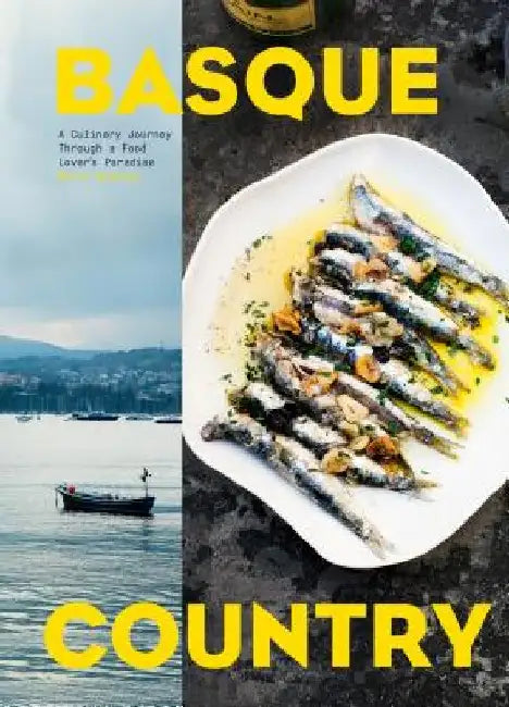 Basque Country: A Culinary Journey Through a Food Lover's Paradise by Marti Buckley