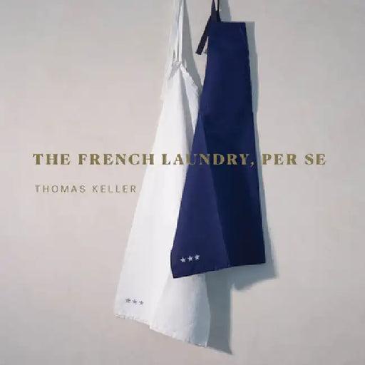 The French Laundry/Per Se: A Cookbook by Thomas Keller