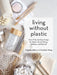 Breaking Up with Plastic: 100 Small Swaps to Lead a Plastic-Free Life by Brigette Allen