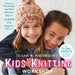Susan B. Anderson's Kids' Knitting Workshop: The Easiest and Most Effective Way to Learn to Knit! by Susan B. Anderson