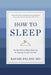 How to Sleep: The New Science-Based Rules for Sleeping Through the Night by Rafael Pelayo