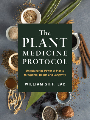 The Whole Plant Protocol: Using Medicinal Plants for Optimal Health and Longevity by William Siff