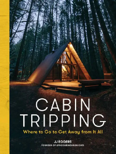 Cabin Escapes: A Traveler's Guide to the World's Most Spectacular Getaways by J. J. Eggers