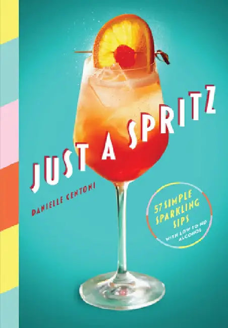 Just a Spritz: More Than 50 Simple Recipes for Sparkling Sips by Danielle Centoni