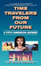 Time Travelers from Our Future: A Fifth Dimension Odyssey by Bruce Goldberg