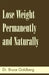 Lose Weight Permanently and Naturally by Bruce Goldberg