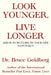 Look Younger, Live Longer: Add 25 to 50 Years to Your Life, Naturally by Bruce Goldberg