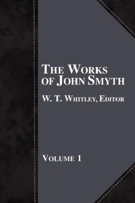 The Works of John Smyth - Volume 1 by W. T. Whitley
