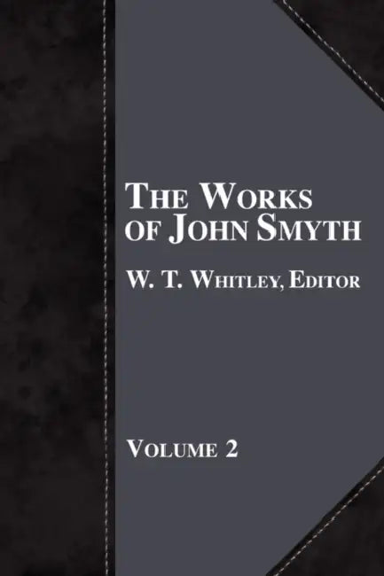 The Works of John Smyth - Volume 2 by W. T. Whitley