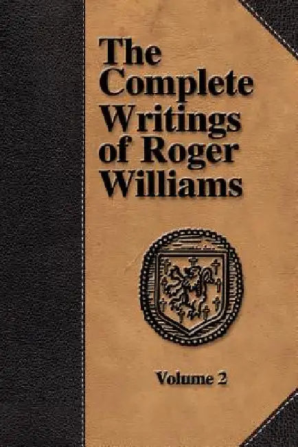 The Complete Writings of Roger Williams - Volume 2 by Roger Williams, Perry Miller