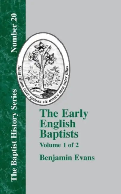 The Early English Baptists: Volume 1 by Benjamin D. Evans