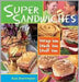 Super Sandwiches: Wrap 'em, Stack 'em, Stuff 'em by Rose Dunnington