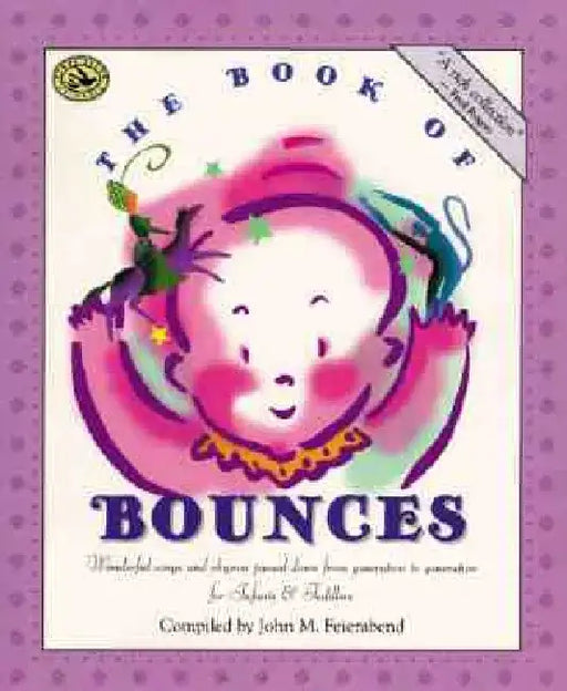The Book of Bounces: Wonderful Songs and Rhymes Passed Down from Generation to Generation by John M. Feierabend