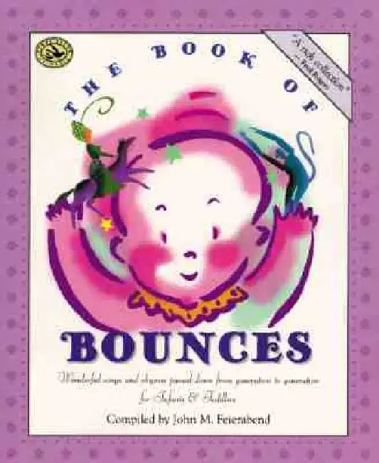 The Book of Bounces: Wonderful Songs and Rhymes Passed Down from Generation to Generation by John M. Feierabend