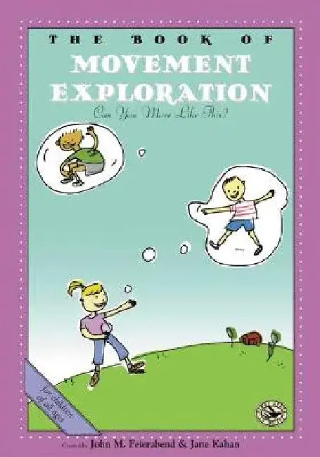 The Book of Movement Exploration: Can You Move Like This? by John M. Feierabend
