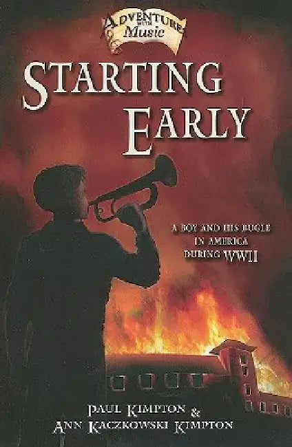 Starting Early: A Story about a Boy and His Bugle in America During WWII by Paul Kimpton