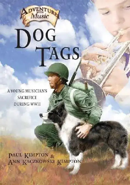 Dog Tags: A Young Musician's Sacrifice During WWII by Paul Kimpton