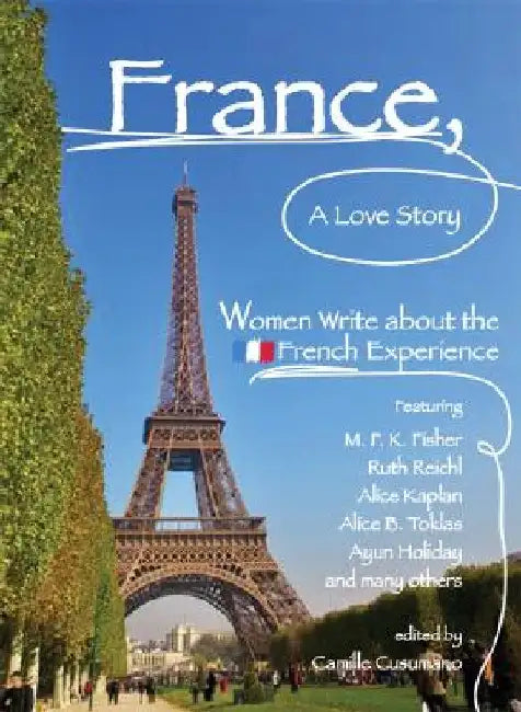 France, a Love Story: Women Write about the French Experience by Camille Cusumano