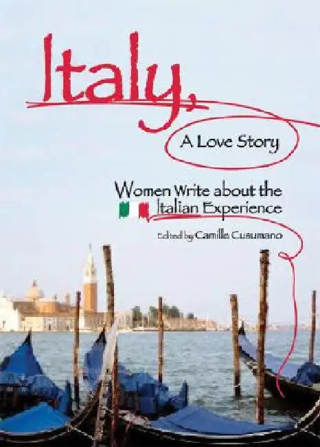 Italy, a Love Story: Women Write about the Italian Experience by Camille Cusumano