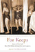For Keeps: Women Tell the Truth about Their Bodies, Growing Older, and Acceptance by Victoria Zackheim