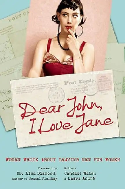 Dear John, I Love Jane: Women Write about Leaving Men for Women by Candace Walsh