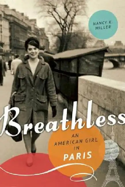 Breathless: An American Girl in Paris by Nancy K. Miller